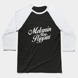 Melanin Stay Poppin Black Pride Design Baseball T-Shirt